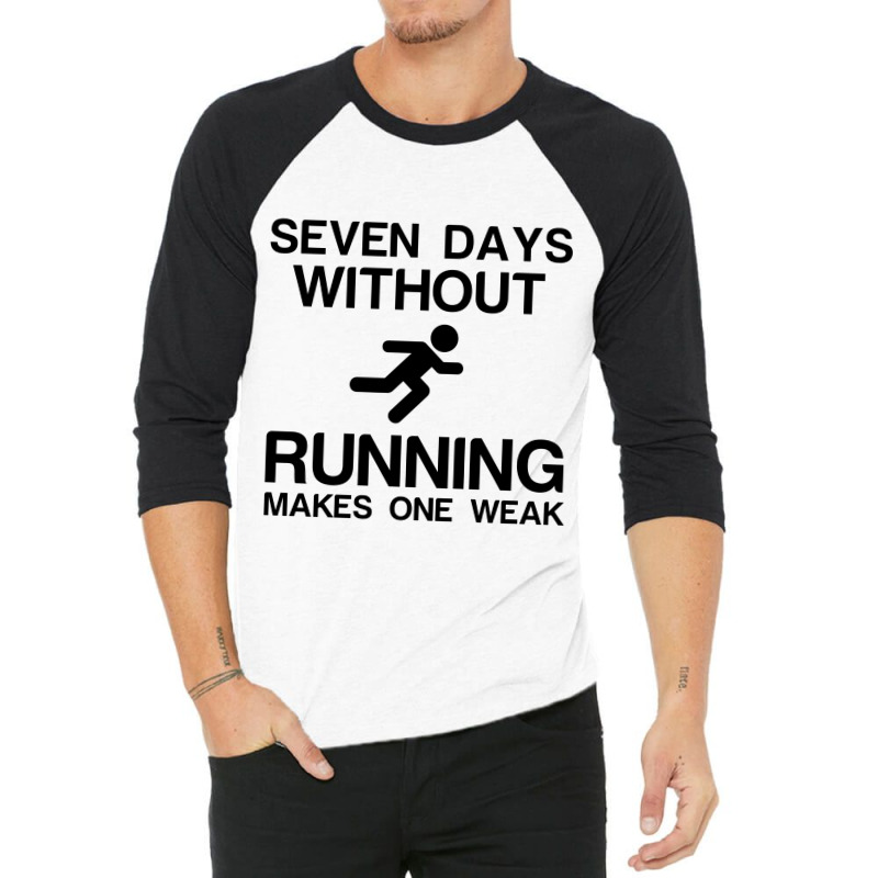 Seven Days Without Running Makes One Weak 3/4 Sleeve Shirt by Perfect Designers | Artistshot