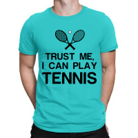 Trust Me, I Can Play Tennis T-shirt | Artistshot