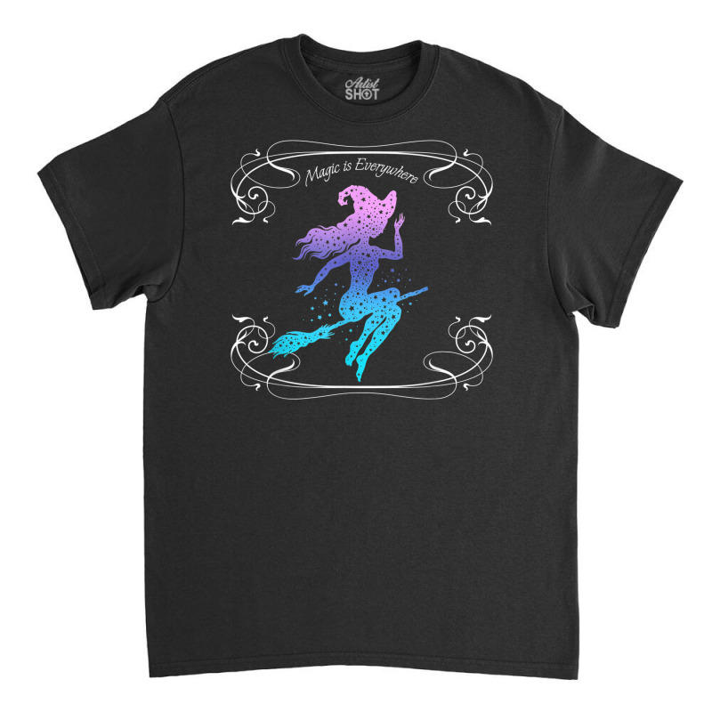 Magic Is Everywhere Witch Flying On A Broomstick Halloween Classic T-shirt | Artistshot