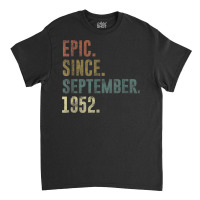 70th Birthday Vintage Epic Since September 1952 Classic T-shirt | Artistshot