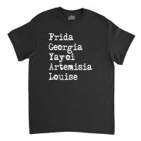 Frida Georgia Yayoi Artemisia Louise For Dark Classic T-shirt | Artistshot