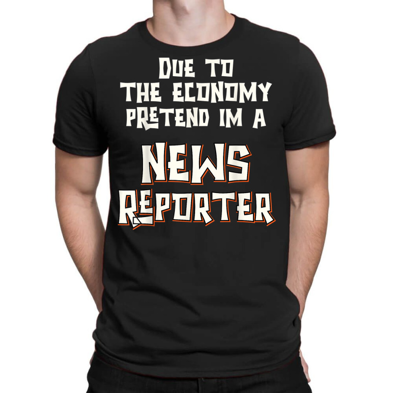 Due Economy Pretend Im News Reporter Easy Halloween Costume T-shirt | Artistshot