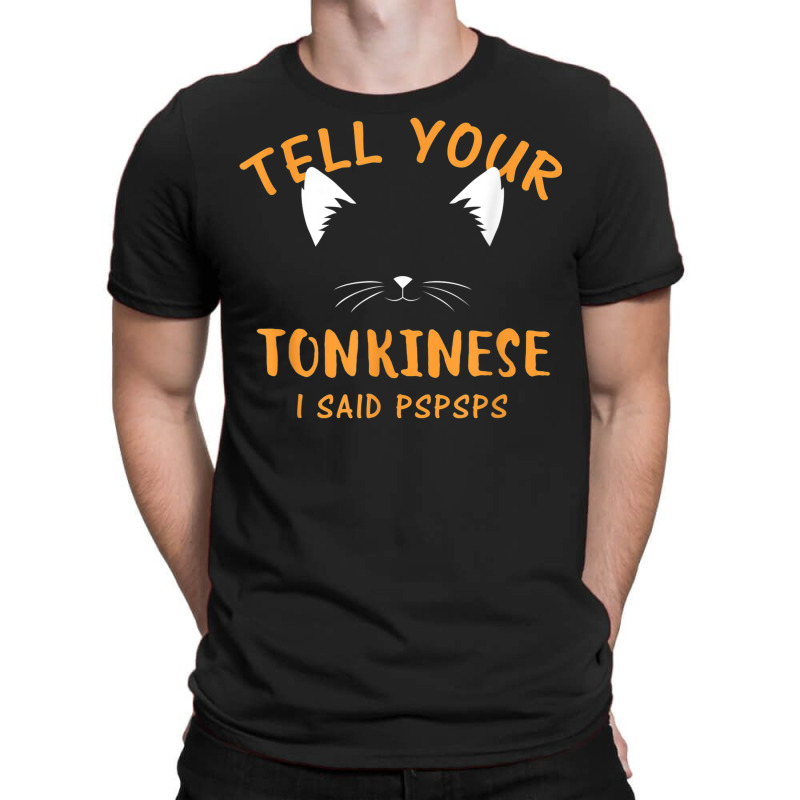 Tell Your Tonkinese I Said Pspsps Funny Cat Lover Humor T-shirt | Artistshot