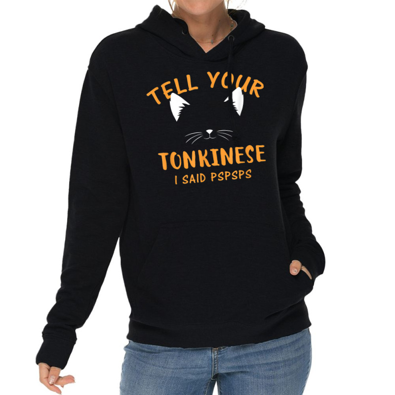 Tell Your Tonkinese I Said Pspsps Funny Cat Lover Humor Lightweight Hoodie | Artistshot