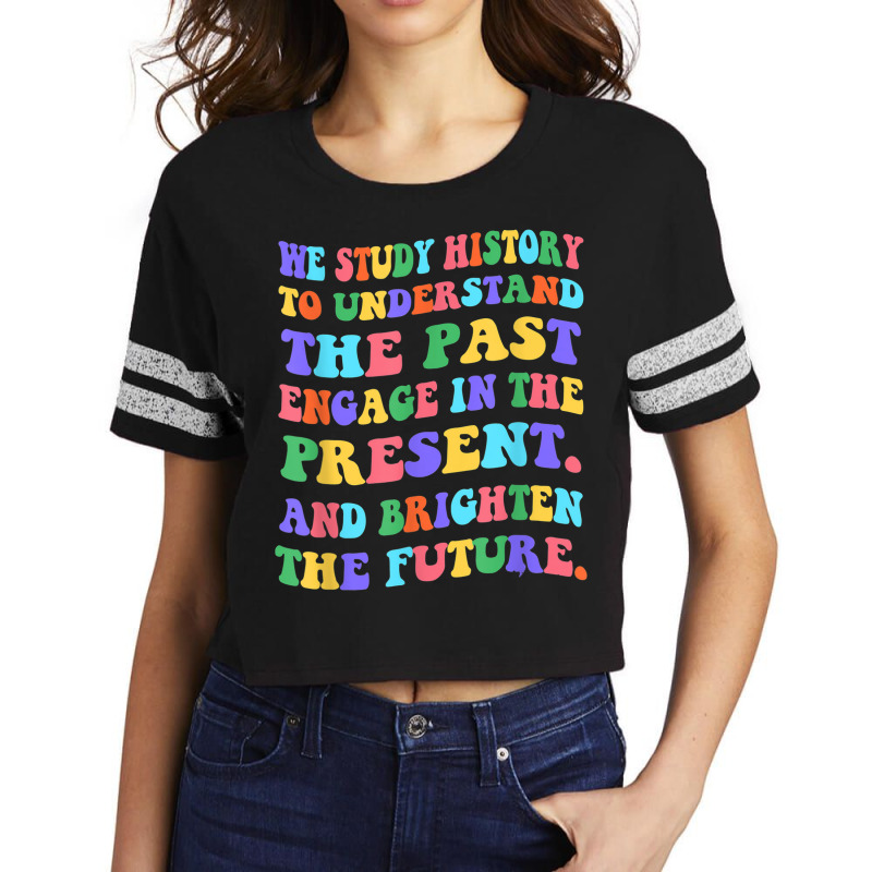 We Study History To Understand The Past Engage The Present Scorecard Crop Tee by August | Artistshot