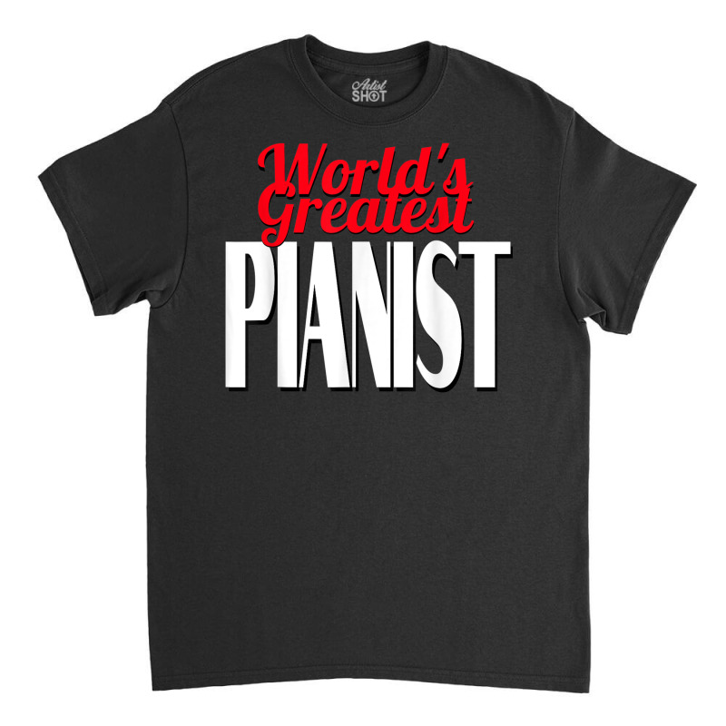 World's Greatest Pianist Classic T-shirt | Artistshot