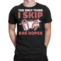 The Only Thing I Skip Are Ropes Funny Jump Rope Skipping T-shirt | Artistshot