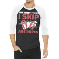 The Only Thing I Skip Are Ropes Funny Jump Rope Skipping 3/4 Sleeve Shirt | Artistshot