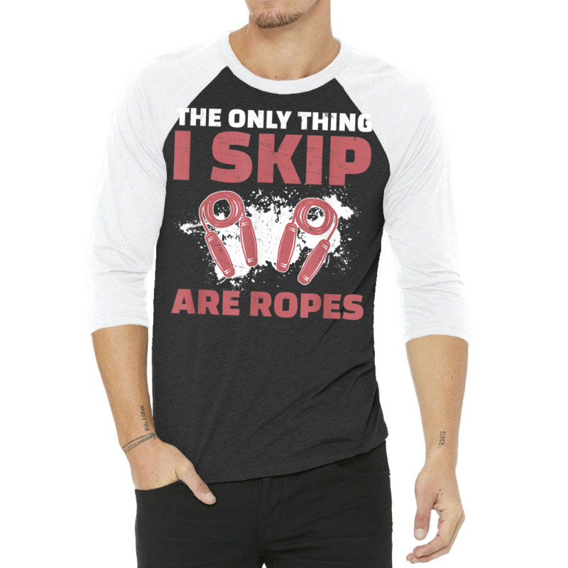 The Only Thing I Skip Are Ropes Funny Jump Rope Skipping 3/4 Sleeve Shirt | Artistshot