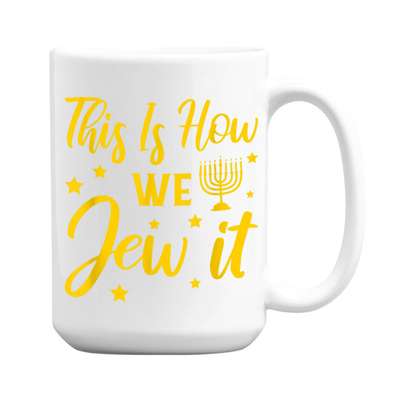 Hanukkah Jewish Holiday This Is How We Jew It 15 Oz Coffee Mug | Artistshot