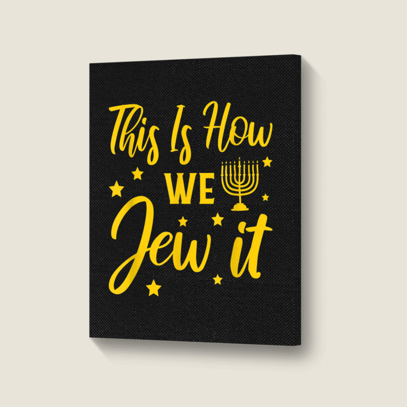 Hanukkah Jewish Holiday This Is How We Jew It Portrait Canvas Print | Artistshot