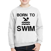 Born To Swim Youth Sweatshirt | Artistshot