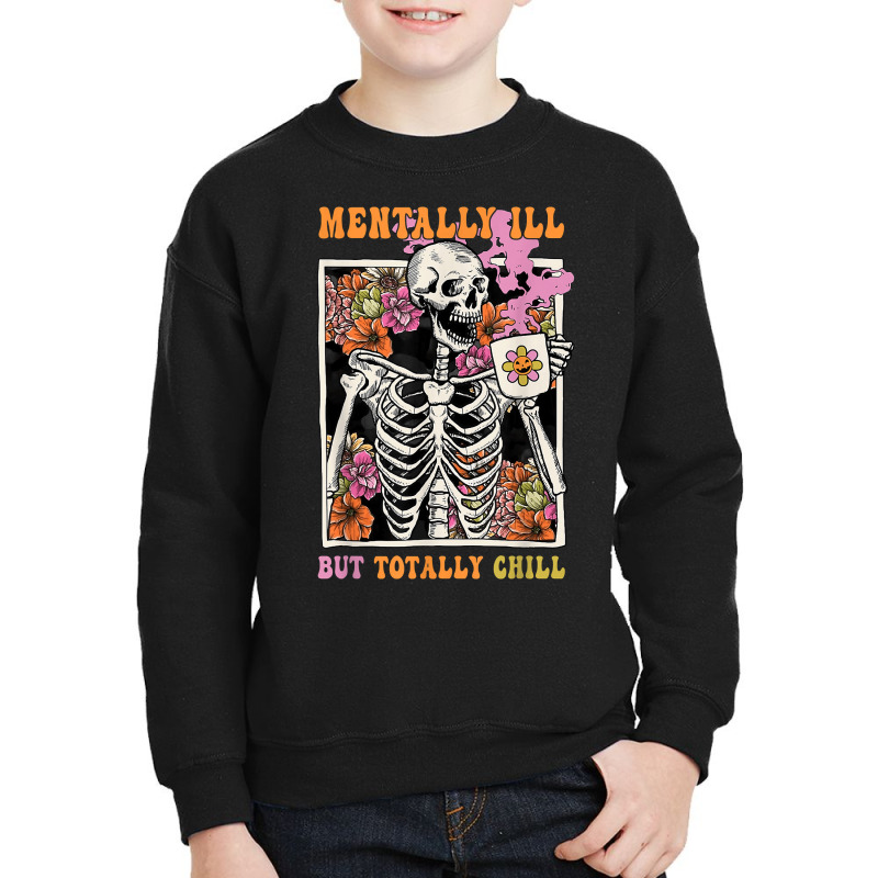 Groovy Mentally Ill But Totally Chill Halloween Skeleton Youth Sweatshirt | Artistshot