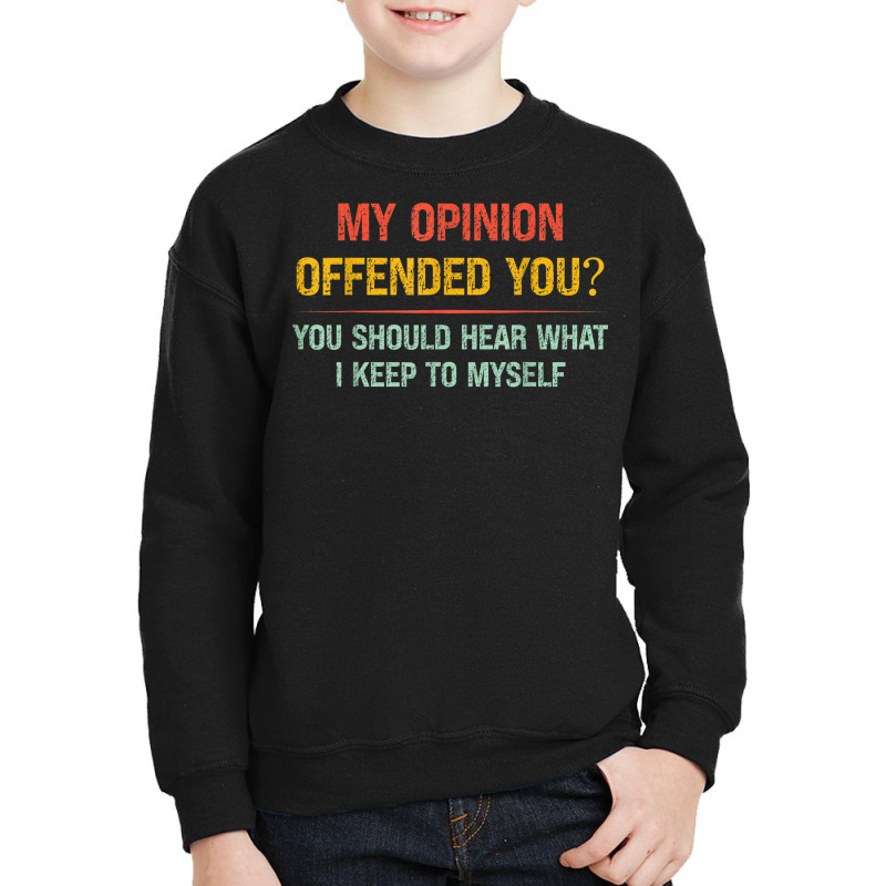 My Opinion Offended You Adult Humor Novelty Sarcastic Witty Youth Sweatshirt by Renew | Artistshot