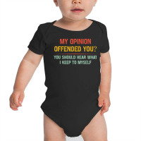 My Opinion Offended You Adult Humor Novelty Sarcastic Witty Baby Bodysuit | Artistshot