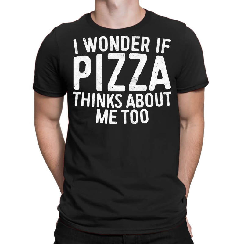 I Wonder If Pizza Thinks About Me Too T Shirt Food Lover Long Sleeve T T-shirt | Artistshot