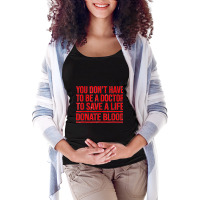 You Don't Have To Be A Doctor To Save A Life Donate Blood Maternity Scoop Neck T-shirt | Artistshot