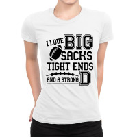 I Love Big Sacks Tight Ends And A Strong Ladies Fitted T-shirt | Artistshot