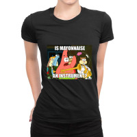 Is Mayonnaise And Instrument Large Ladies Fitted T-shirt | Artistshot