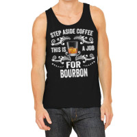 Step Aside Coffee This Is A Job For Bourbon Funny Tank Top | Artistshot