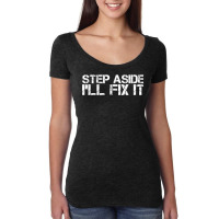 Step Aside I'll Fix It Funny Handy Mechanic Gift Idea Women's Triblend Scoop T-shirt | Artistshot