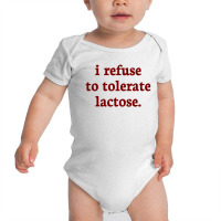 I Refuse To Tolerate Lactose Baby Bodysuit | Artistshot