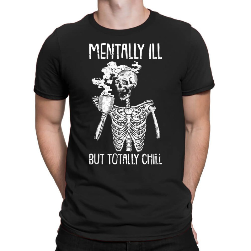 Mentally Ill But Totally Chill Halloween Costume Skeleton T-shirt | Artistshot