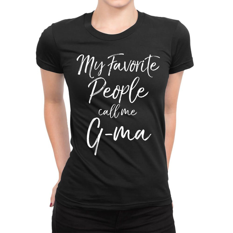 My Favorite People Call Me G Ma Shirt Fun Cute Tee Ladies Fitted T-Shirt by cm-arts | Artistshot