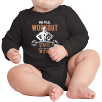 The Real Workout Starts When You Want To Stop Long Sleeve Baby Bodysuit | Artistshot