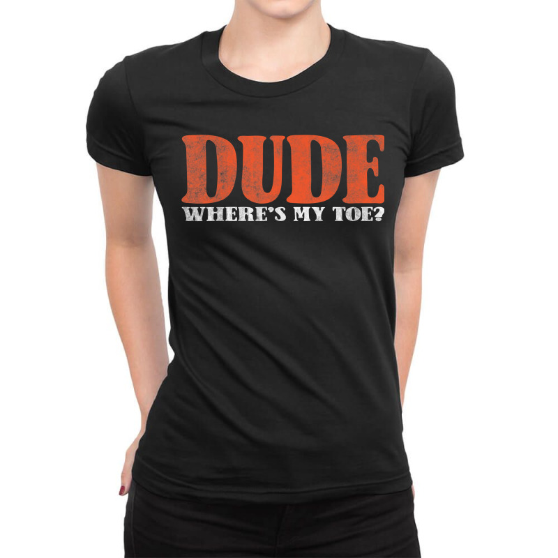 Where's My Toe Prosthetic Leg Toe Amputee Ladies Fitted T-Shirt by ErickMercado | Artistshot