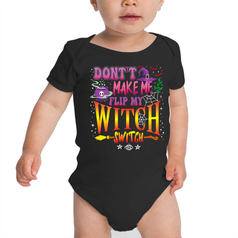 Don T Make Me Flip My Witch Switch Halloween Girl And Woman Baby Bodysuit by badieu97 | Artistshot