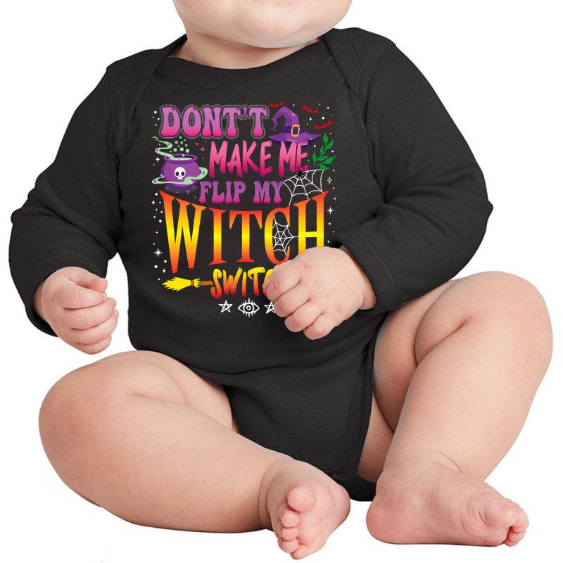 Don T Make Me Flip My Witch Switch Halloween Girl And Woman Long Sleeve Baby Bodysuit by badieu97 | Artistshot