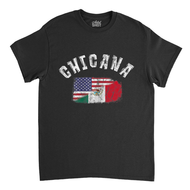 Chicana Mexican American Flag Mexico United States Latina Classic T-shirt by JustinStringer | Artistshot