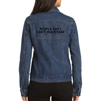 People Say I Can't Multitask But I Can Piss You Off Funny Ladies Denim Jacket | Artistshot