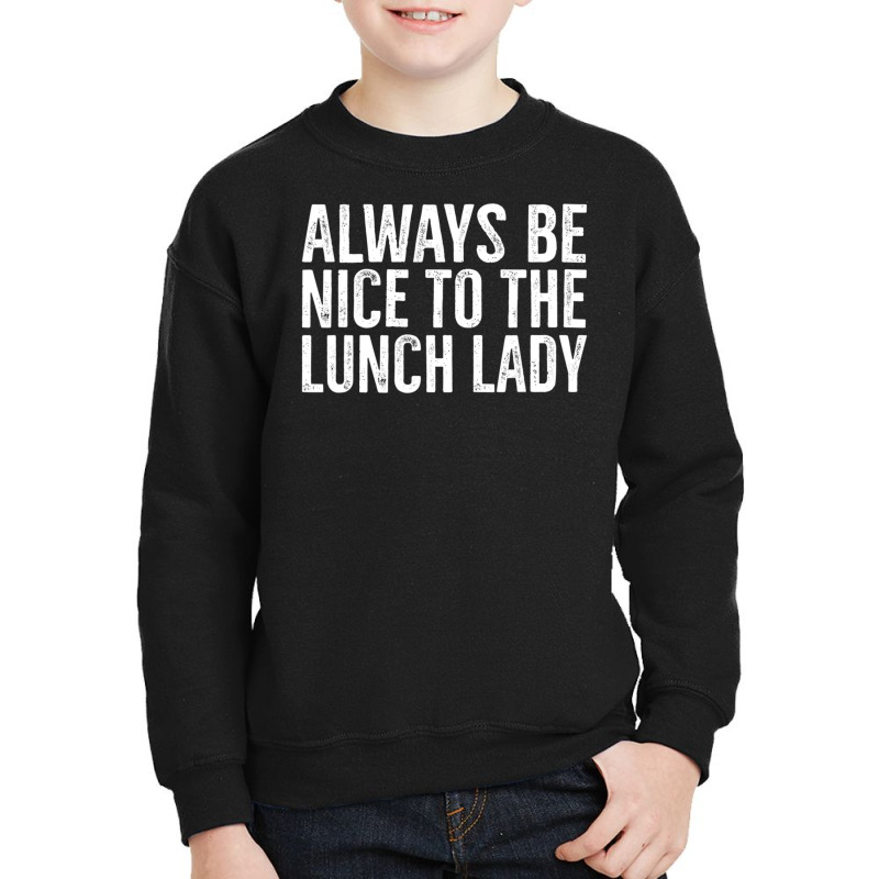 Always Be Nice To The Lunch Lady School Cafeteria Youth Sweatshirt by Min01 | Artistshot