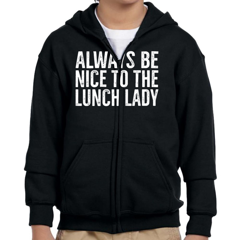 Always Be Nice To The Lunch Lady School Cafeteria Youth Zipper Hoodie by Min01 | Artistshot