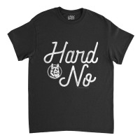 Letterkenny Hard No Classic T-shirt | Artistshot