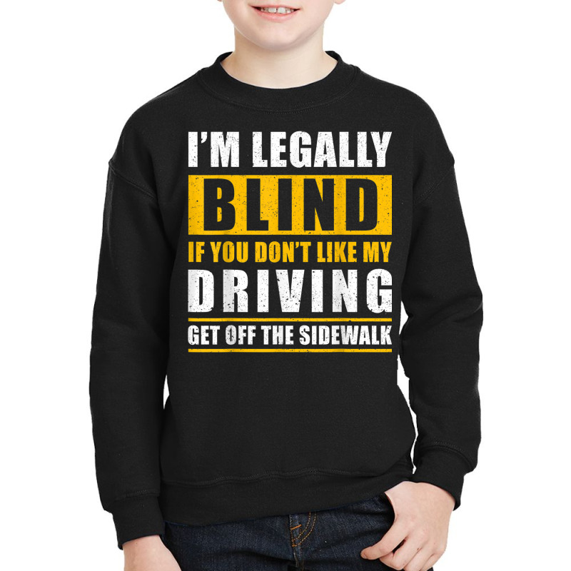 Legally Blind You Dont Like My Driving Get Off The Sidewalk Youth Sweatshirt by Orchid | Artistshot