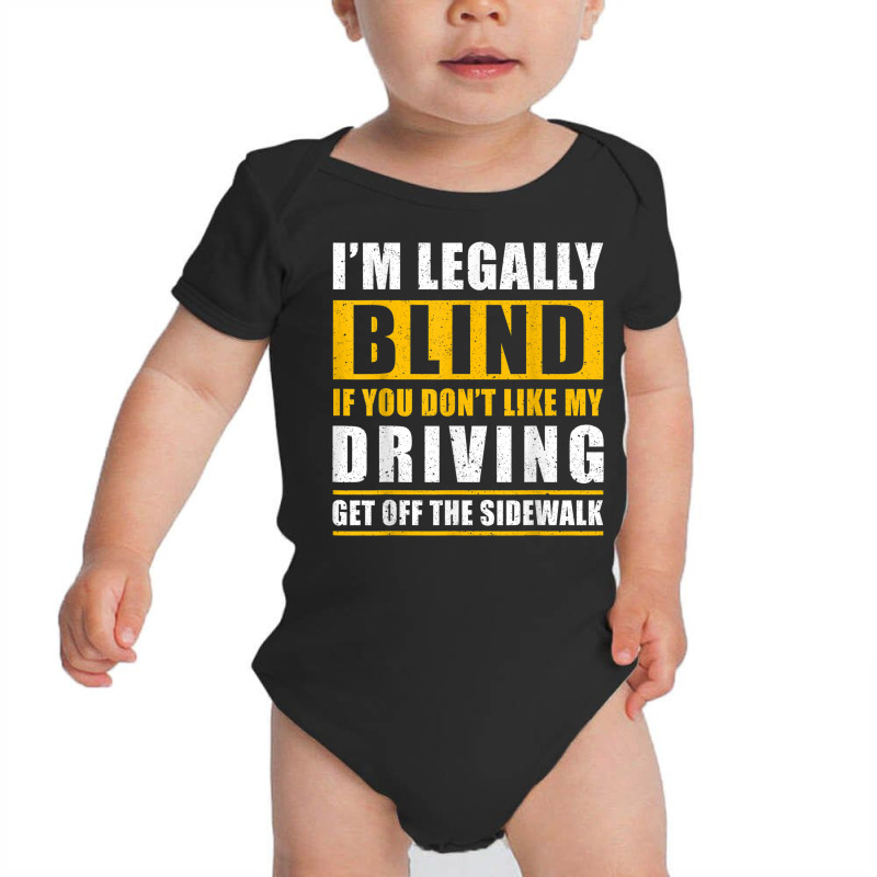 Legally Blind You Dont Like My Driving Get Off The Sidewalk Baby Bodysuit by Orchid | Artistshot