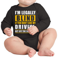 Legally Blind You Dont Like My Driving Get Off The Sidewalk Long Sleeve Baby Bodysuit | Artistshot