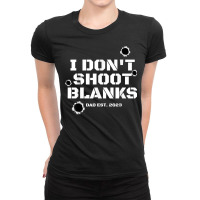 I Don't Shoot Blanks Dad To Be Promoted To Daddy 2023 Tee T Shirt Ladies Fitted T-shirt | Artistshot