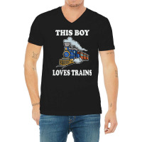 This Boy Loves Trains Gift Train Wagon Lover Gifts T Shirt V-neck Tee | Artistshot