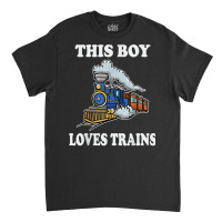 This Boy Loves Trains Gift Train Wagon Lover Gifts T Shirt Classic T-shirt | Artistshot