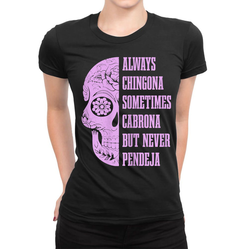 Womens Always Chingona Sometimes Cabrona But Never Pendeja Mexican T S Ladies Fitted T-Shirt by cm-arts | Artistshot