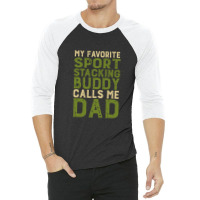 My Favorite Sport Stacking Buddy Calls Me Dad 1 3/4 Sleeve Shirt | Artistshot