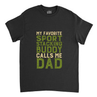 My Favorite Sport Stacking Buddy Calls Me Dad 1 Classic T-shirt | Artistshot