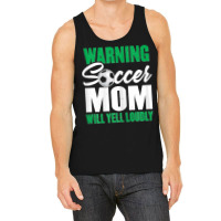 Womens Soccer Mommy  Warning Soccer Mom Will Yell Loudly Tank Top | Artistshot