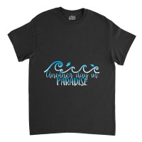 Another Day In Paradise Classic T-shirt | Artistshot