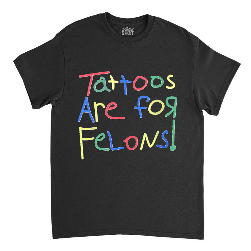 Womens Tattoos Are For Felons V Neck Classic T-shirt | Artistshot