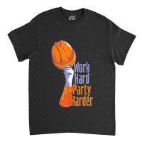 Work Hard Party Harder Classic T-shirt | Artistshot